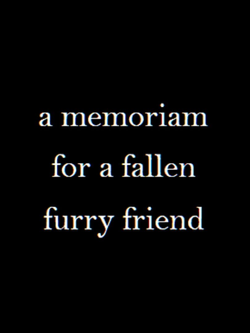 A Memoriam to a Fallen Furry Friend (2021)