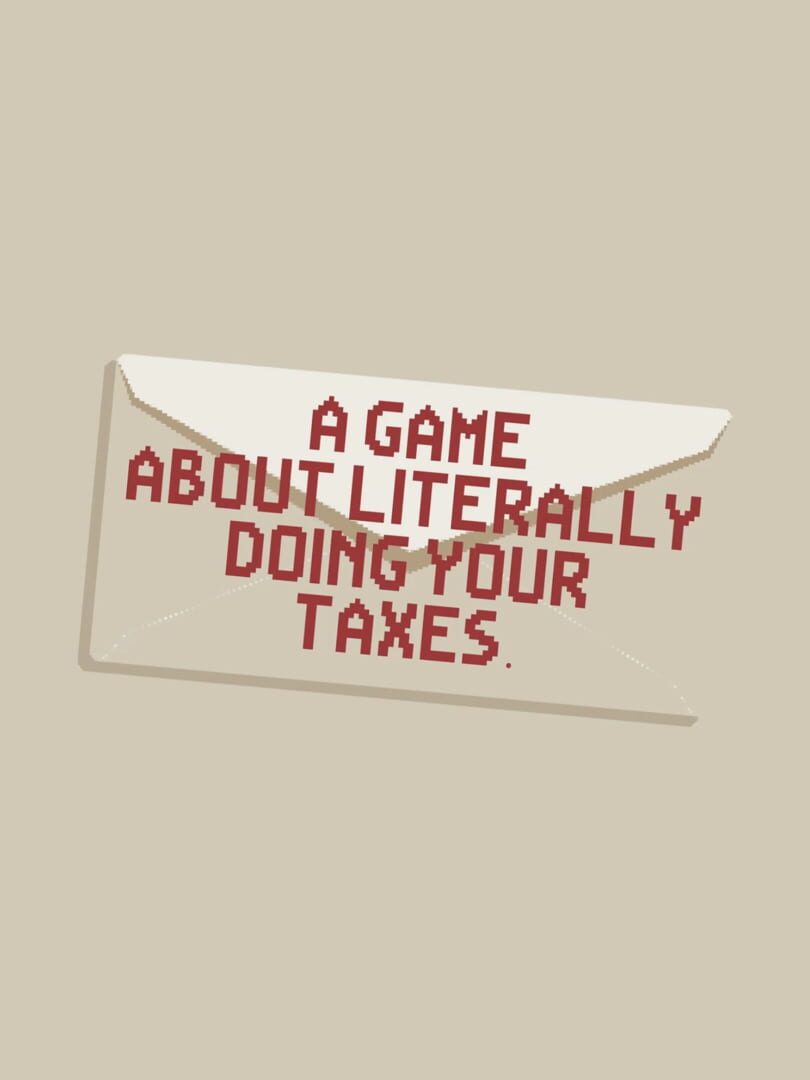 A Game About Literally Doing Your Taxes (2019)