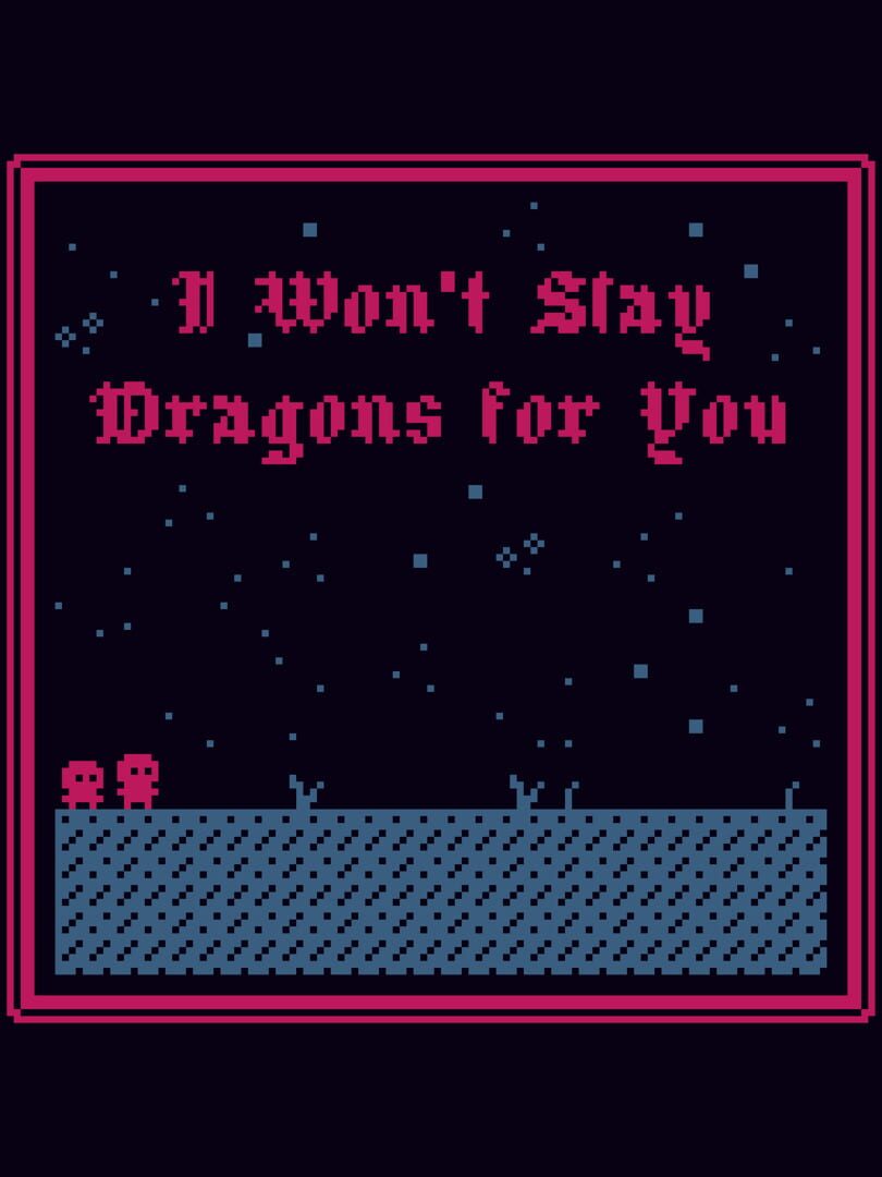 I Won't Slay Dragons for You (2021)