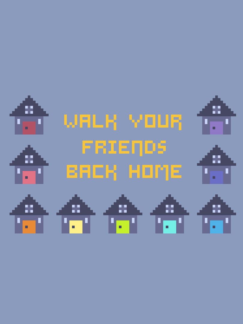 Walk Your Friends Back Home (2018)