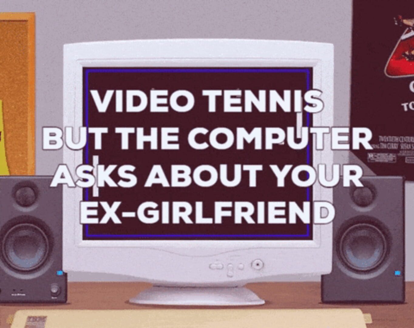 Video Tennis but the Computer Asks About Your Ex-Girlfriend (2021)