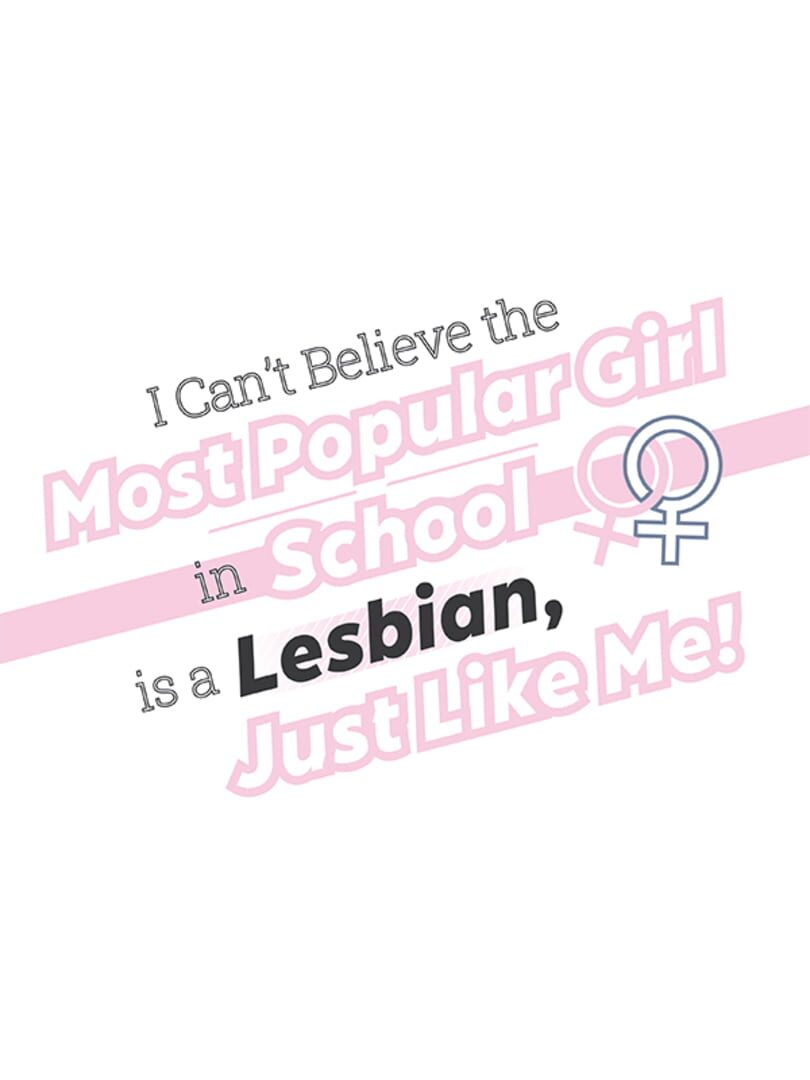 I Can't Believe the Most Popular Girl in School is a Lesbian, Just Like Me! (2019)