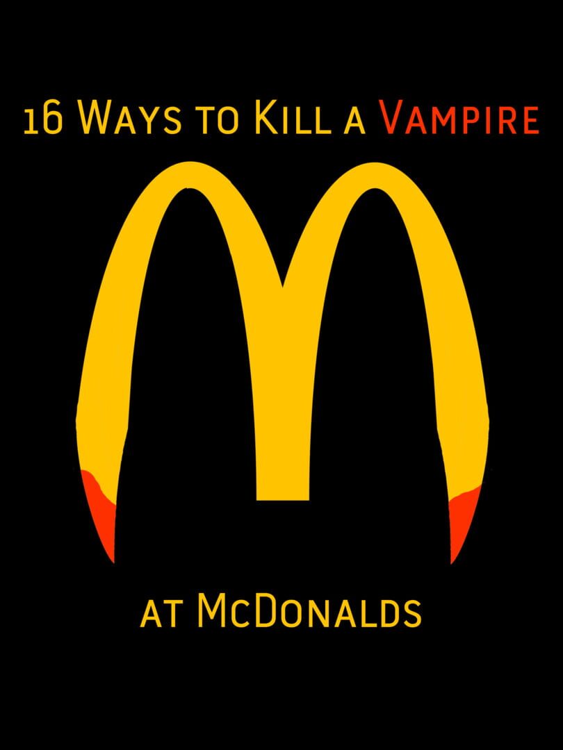 16 Ways to Kill a Vampire at McDonalds (2016)