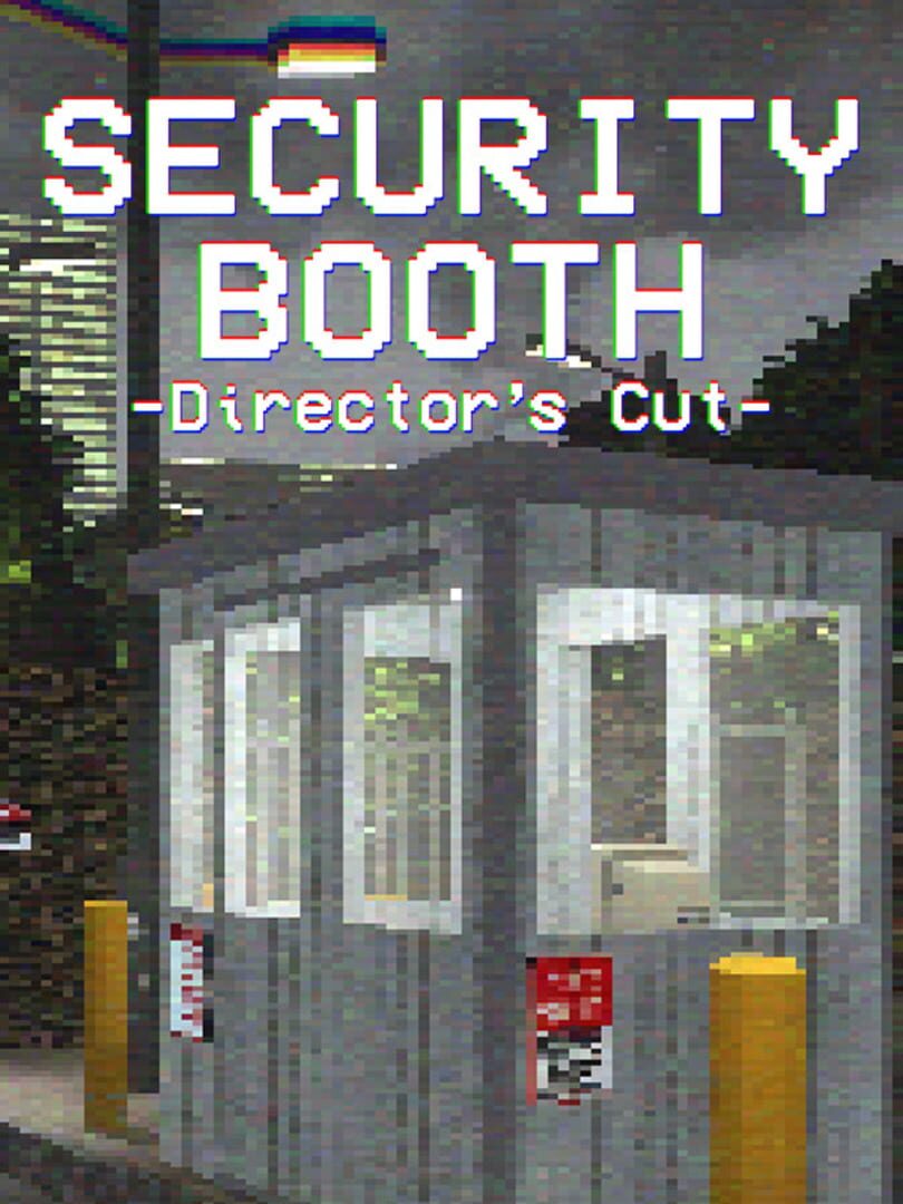 Security Booth: Director's Cut