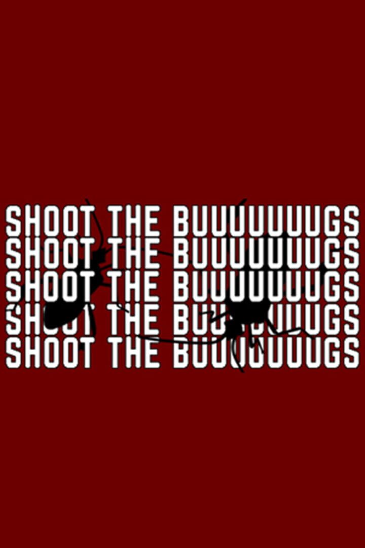 Shoot the Buuuuuuugs