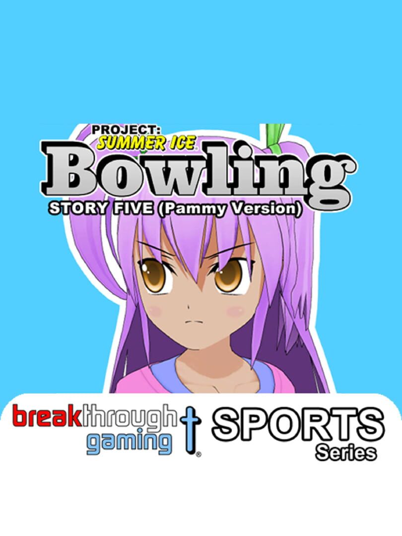 Project: Summer Ice - Bowling: Story Five - Pammy Version