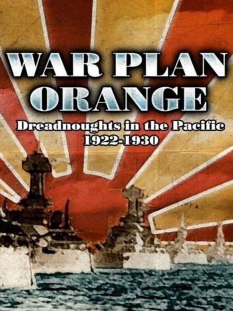 War Plan Orange: Dreadnoughts in the Pacific 1922 - 1930 (2005)