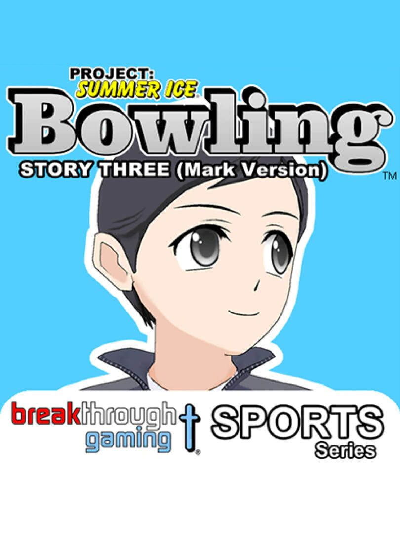 Project: Summer Ice - Bowling: Story Three - Mark Version