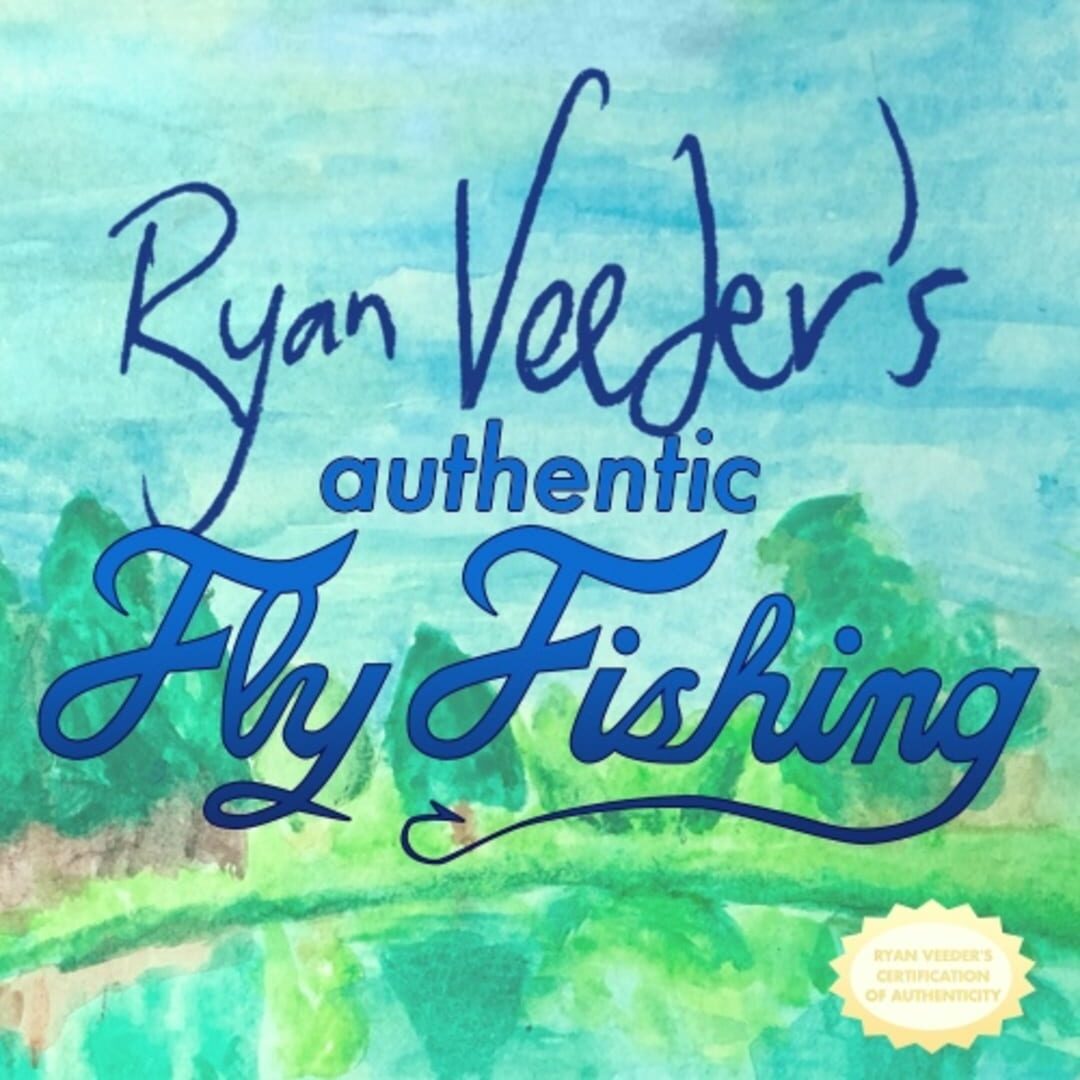 Ryan Veeder's Authentic Fly Fishing (2019)