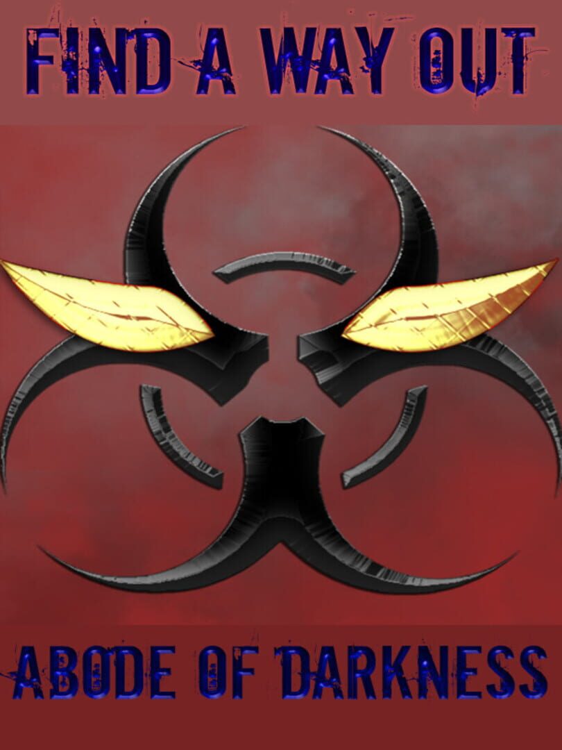 Find a way out: Abode of darkness.