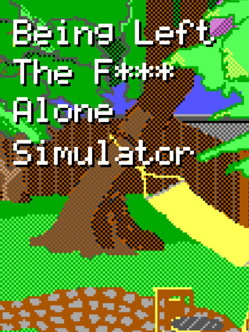 Being Left the F*** Alone Simulator