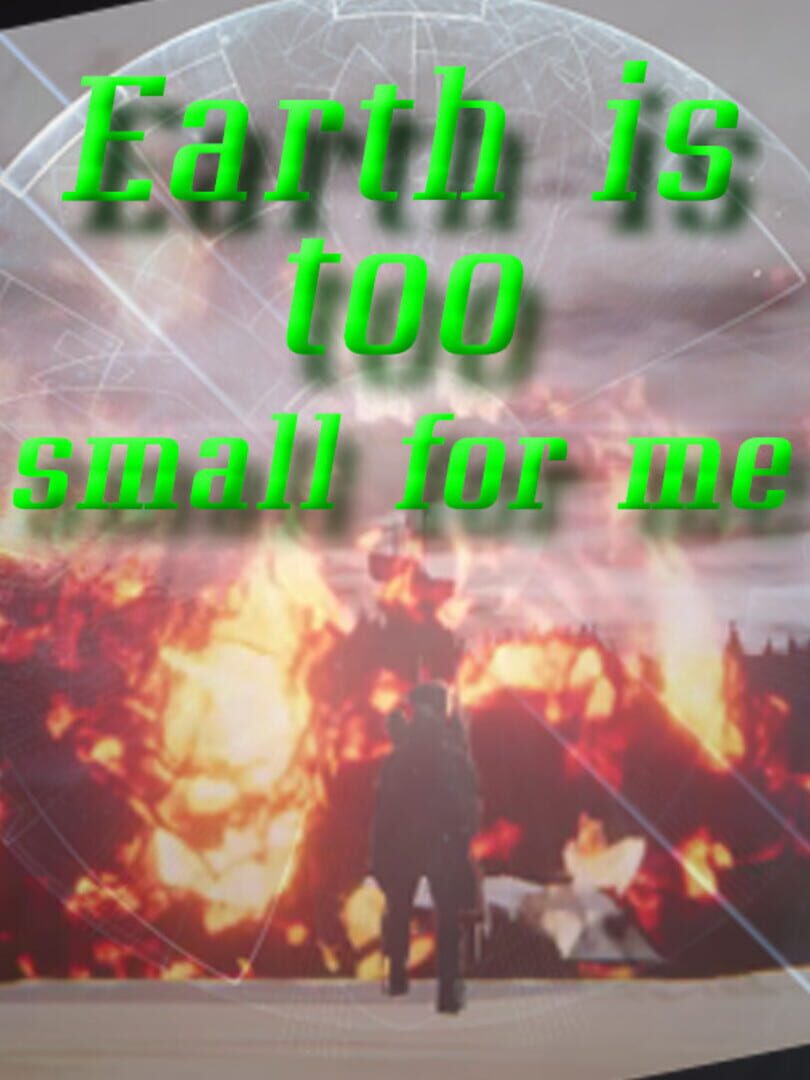 Earth is too small for me