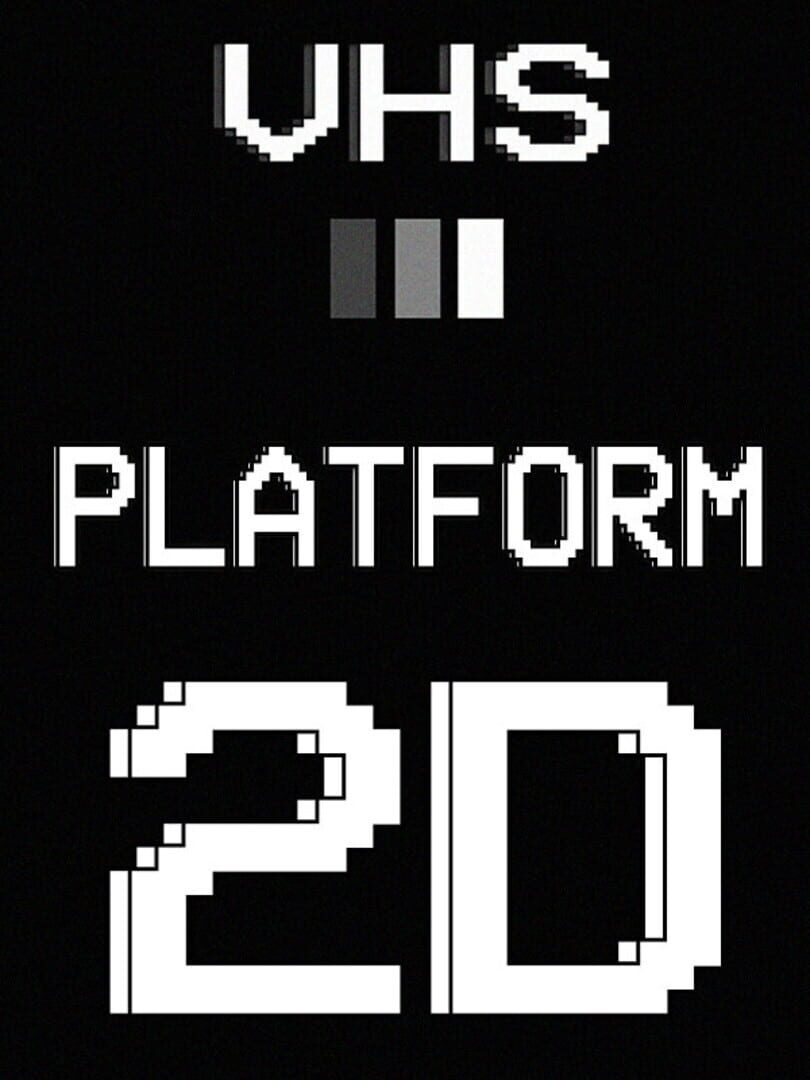 VHS Platform: 2D