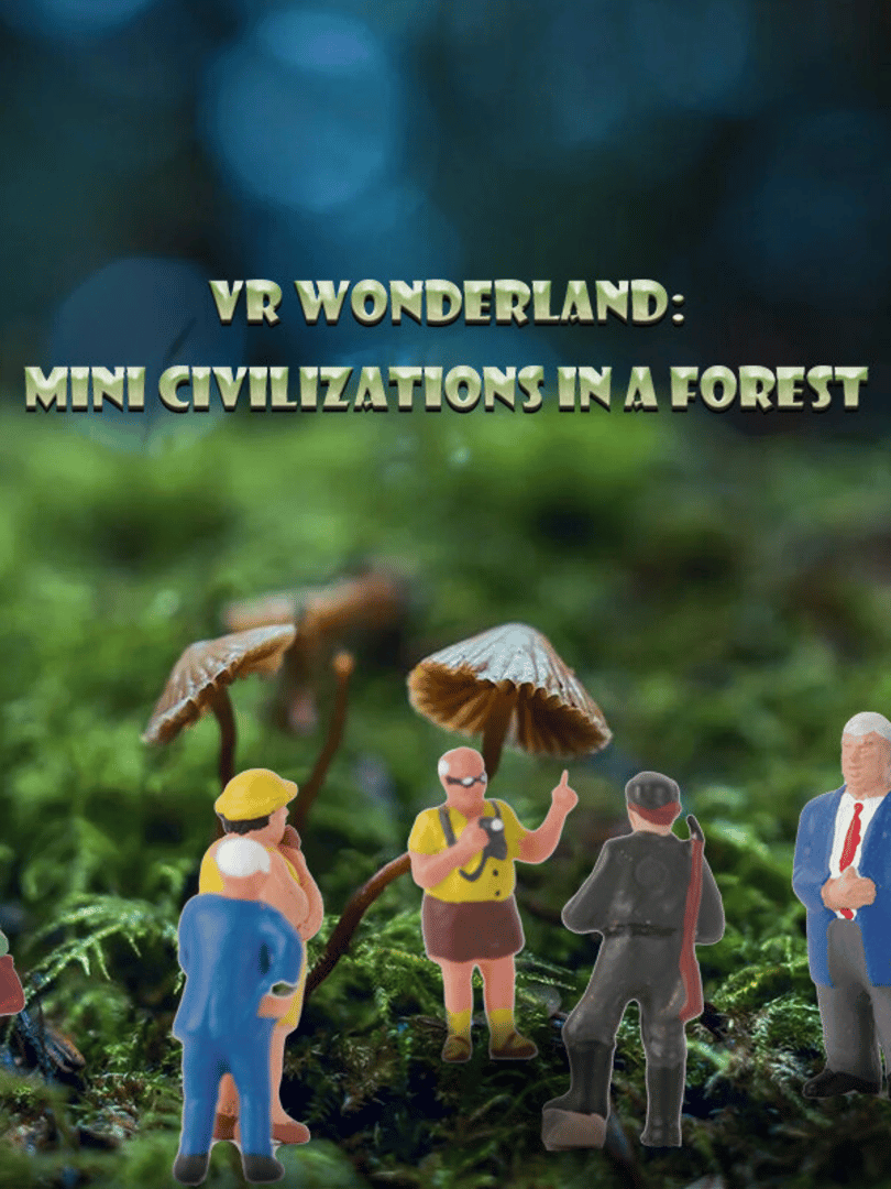 VR Wonderland: mini civilizations in a forest Cover