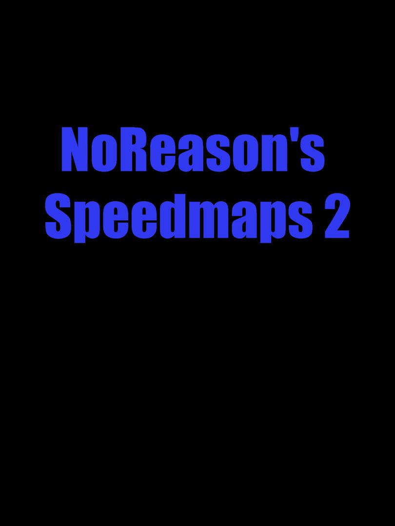 NoReason's Speedmaps 2 (2020)