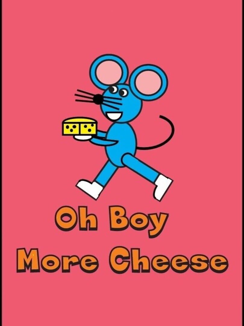 Oh Boy More Cheese