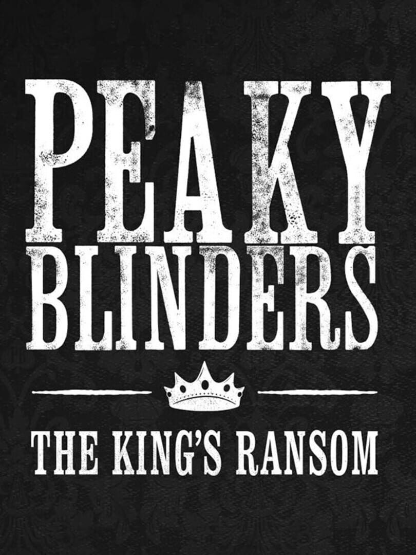 Peaky Blinders: The King's Ransom (2023)