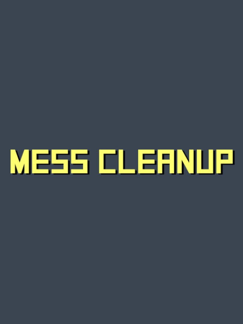 Mess Cleanup