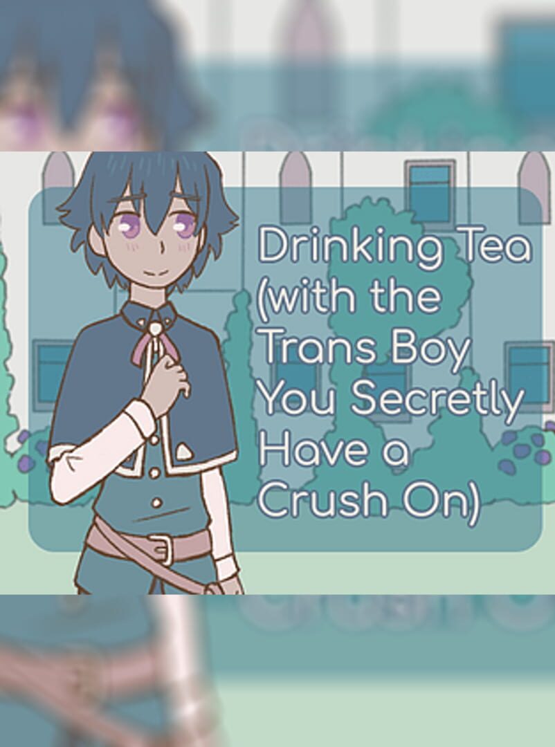 Drinking Tea (with the Trans Boy You Secretly Have a Crush On) (2022)