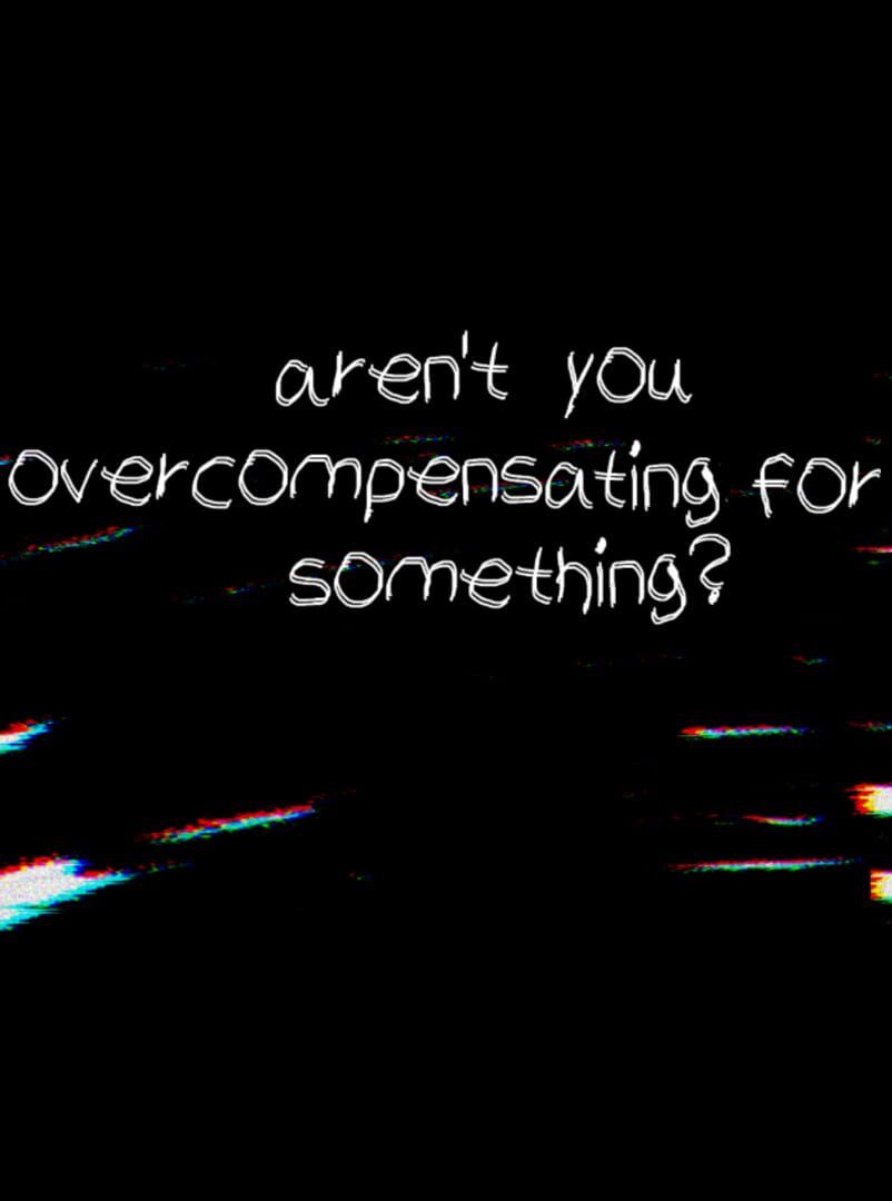 Cover image of Aren't You Overcompensating for Something?