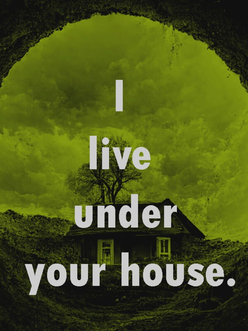 I Live Under Your House. (2022)