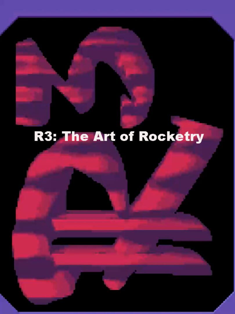 R3: The Art of Rocketry