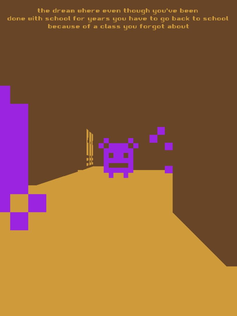 The dream where even though you've been done with school for years you have to go back to school because of a class you forgot about