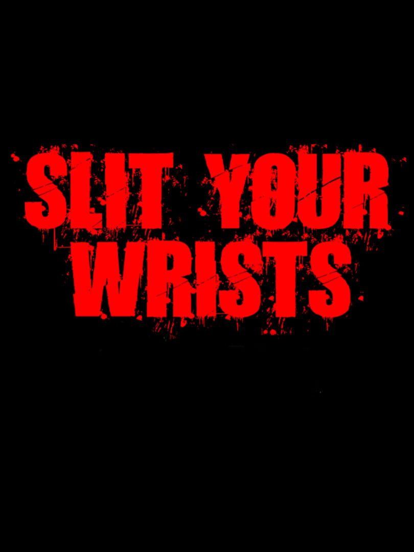 Slit Your Wrists!