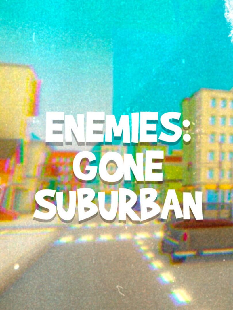 Enemies: Gone Suburban