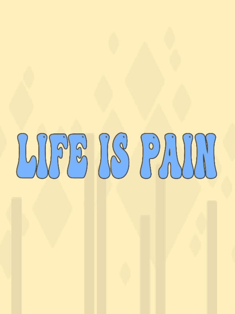 Life is Pain