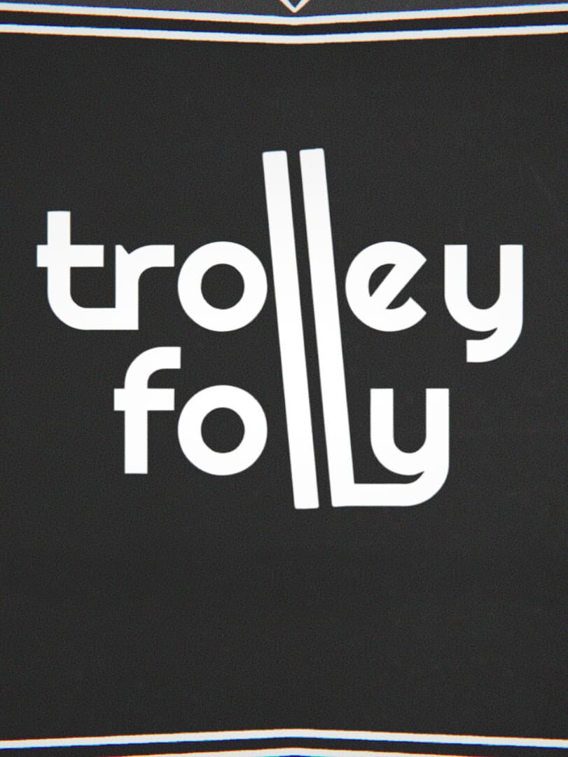 Trolley Folly