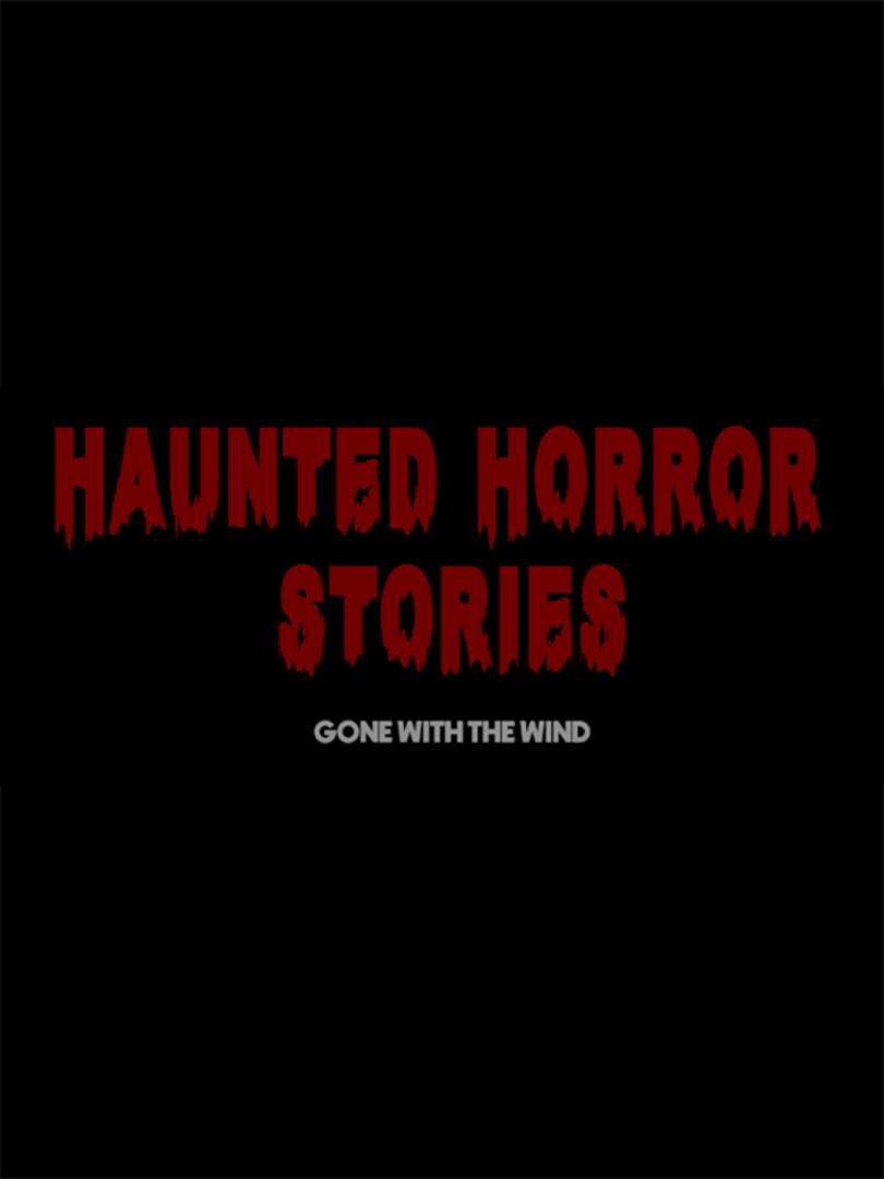 Haunted Horror Stories: Gone With The Wind