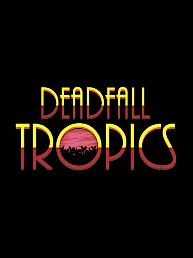 Deadfall Tropics