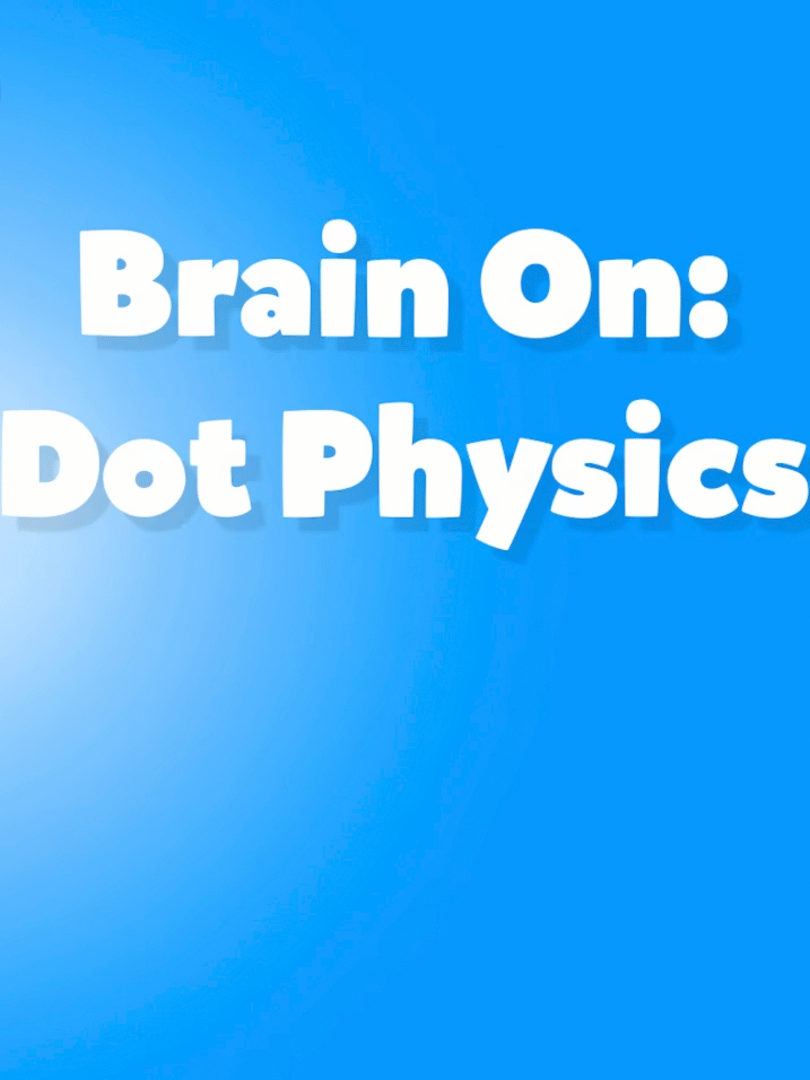 Brain On: Dot Physics Cover