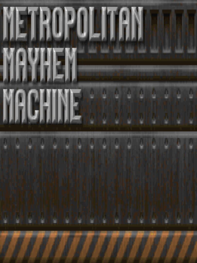 Metropolitan Mayhem Machine