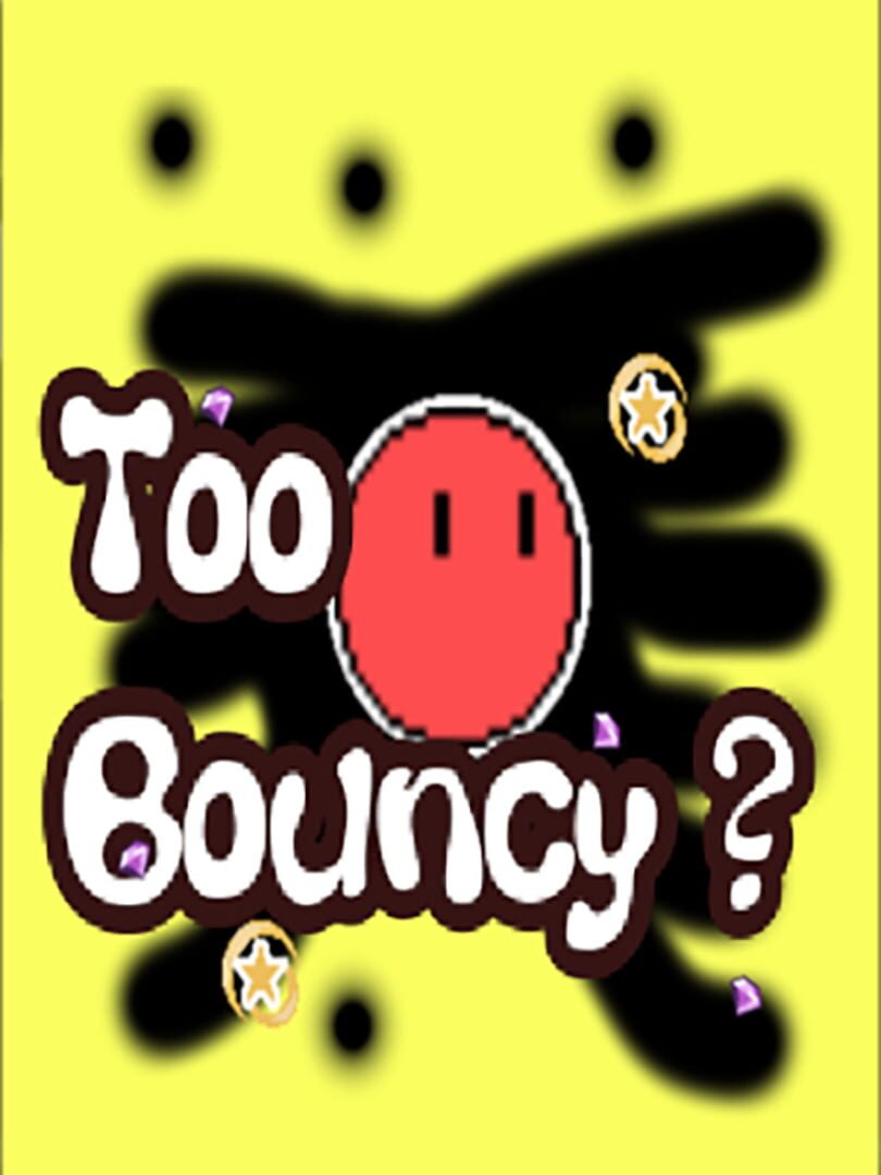 Too Bouncy? (2023)