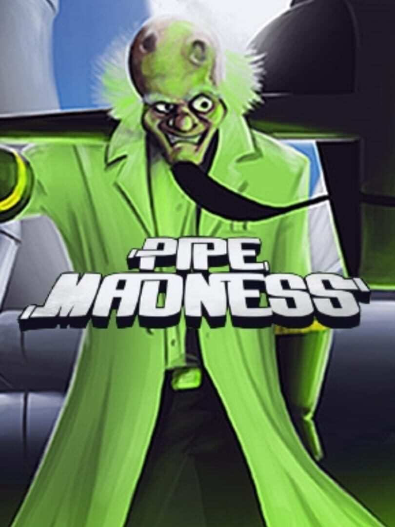 Pipe madness (2011)