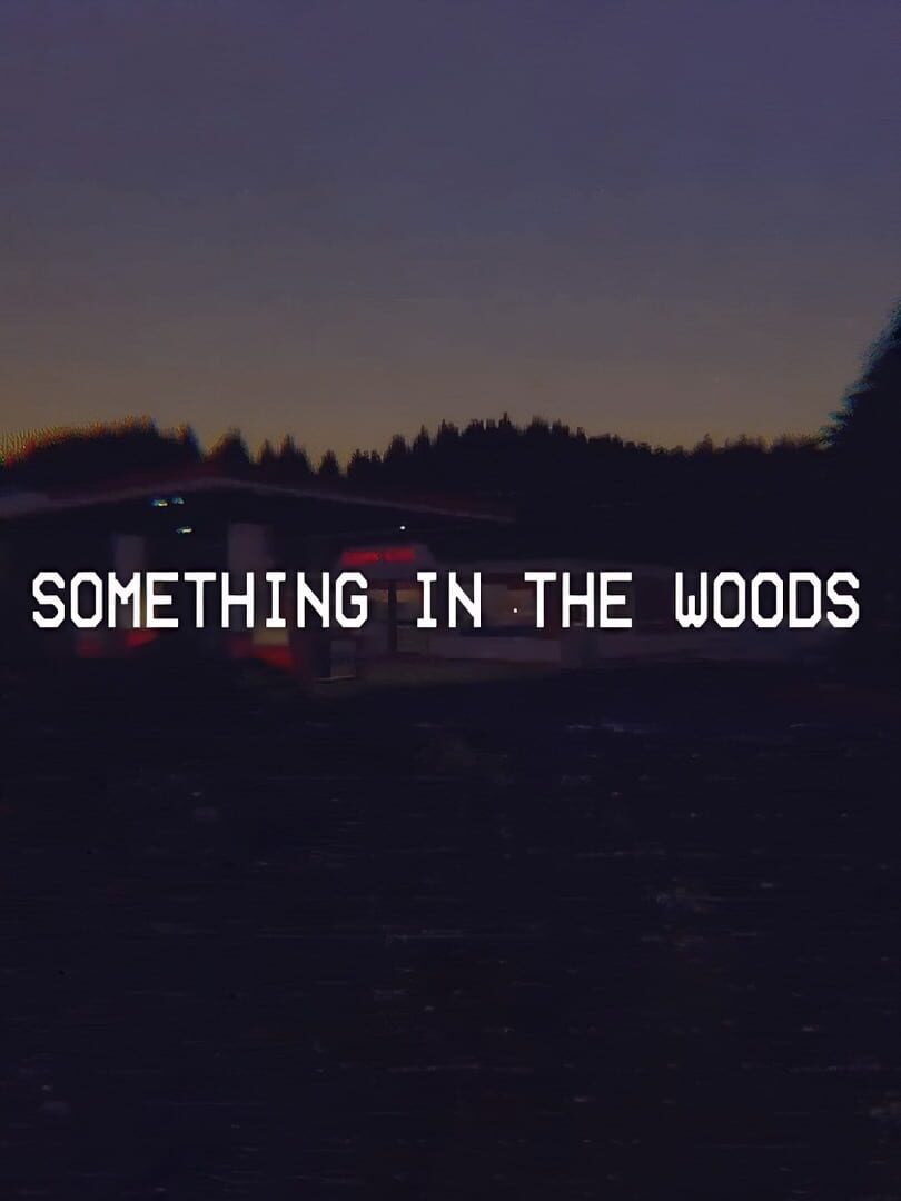 Something in the Woods