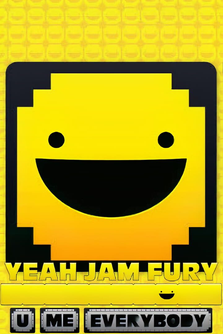 Yeah Jam Fury: U, Me, Everybody! (2017)