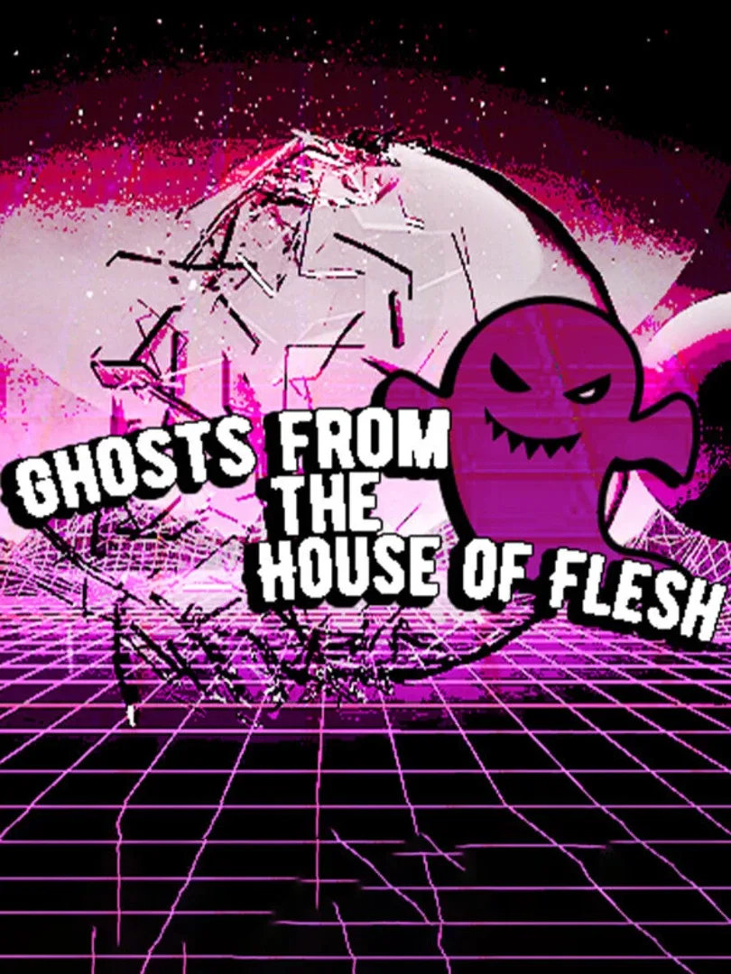 Ghosts from the House of Flesh