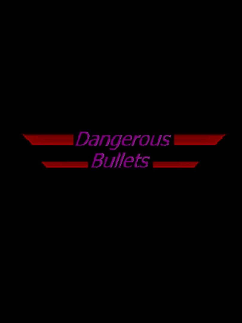 Dangerous Bullets