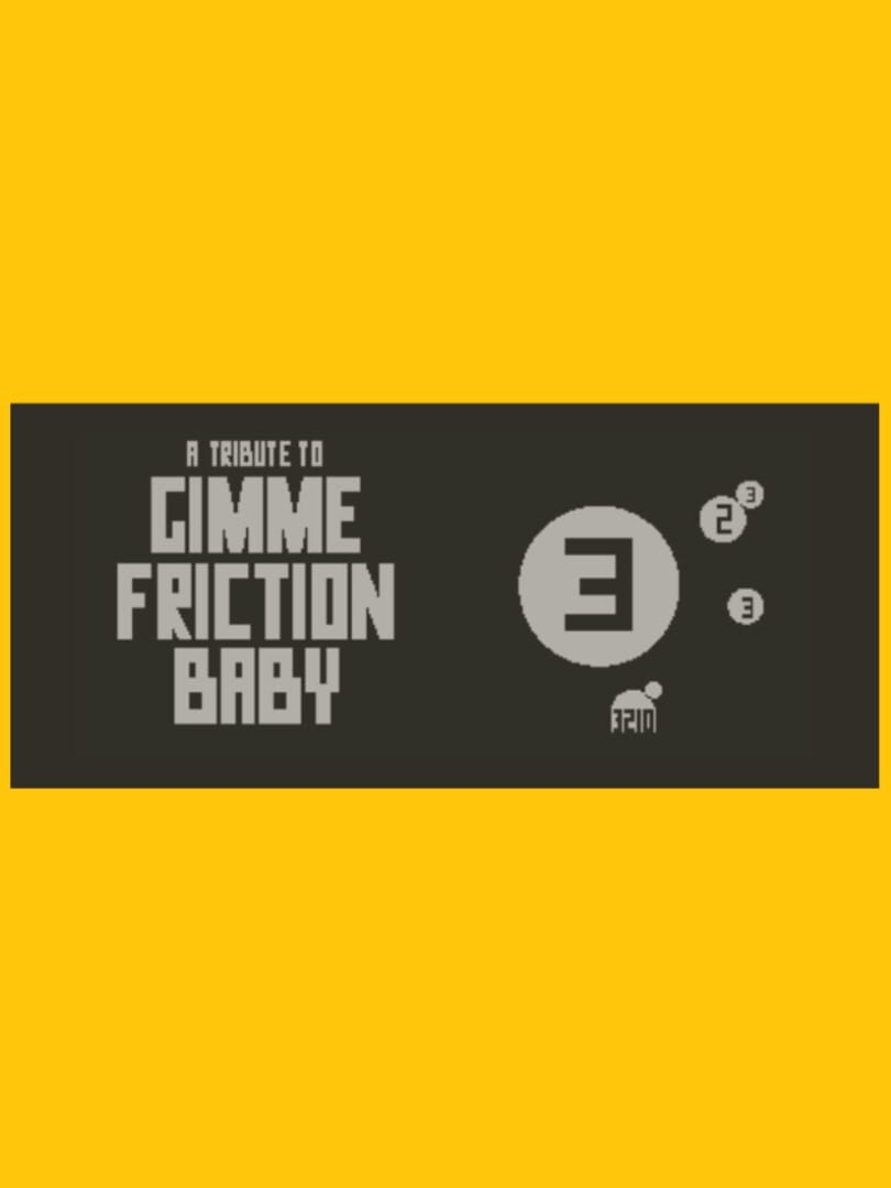 Gimme Friction Baby