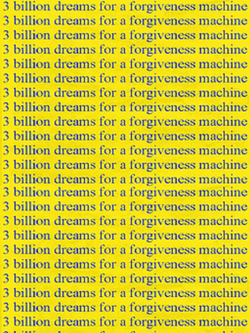 3 Billion Dreams for a Forgiveness Machine cover art