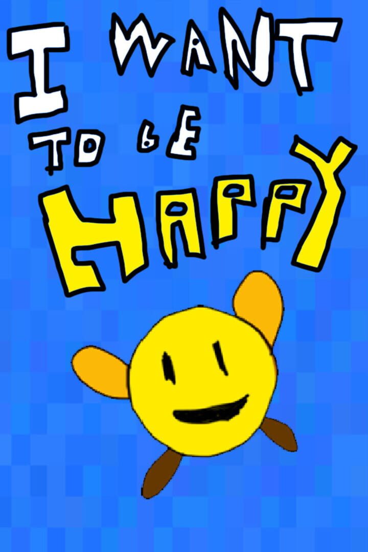 I Want To Be Happy