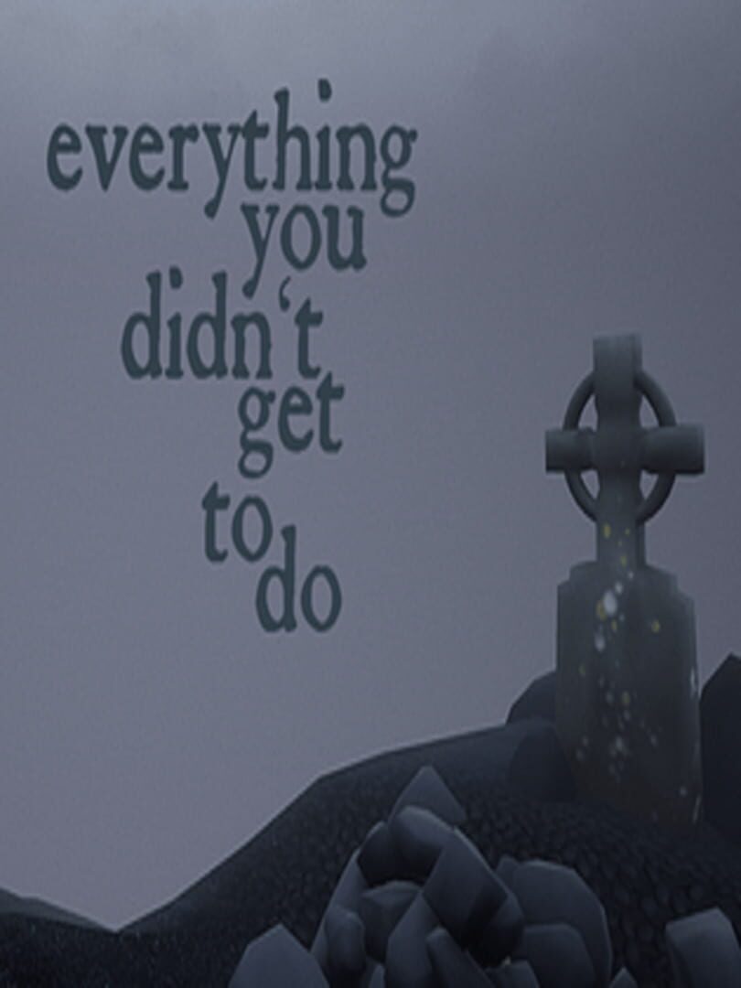 Everything You Didn't Get to Do (2022)