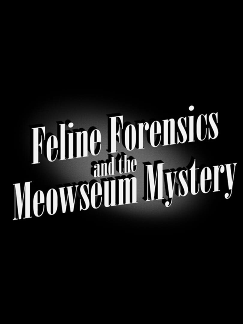 Feline Forensics and the Meowseum Mystery (2023)