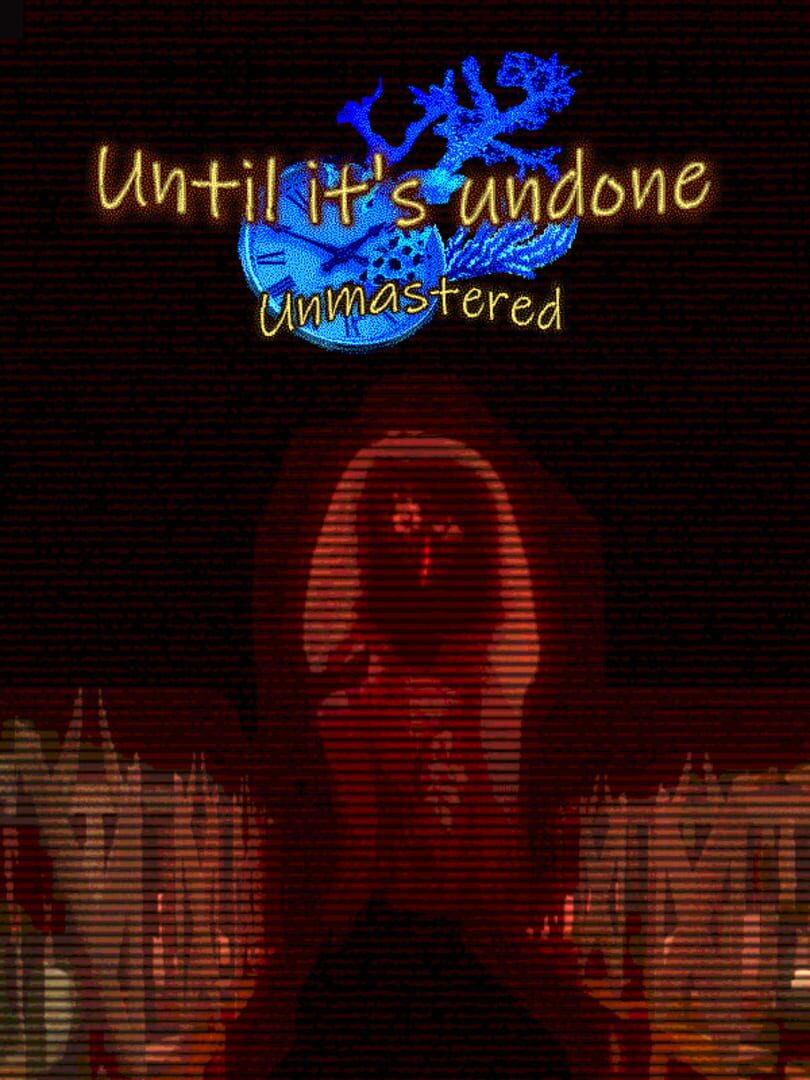 Until It’s Undone: Unmastered (2024)