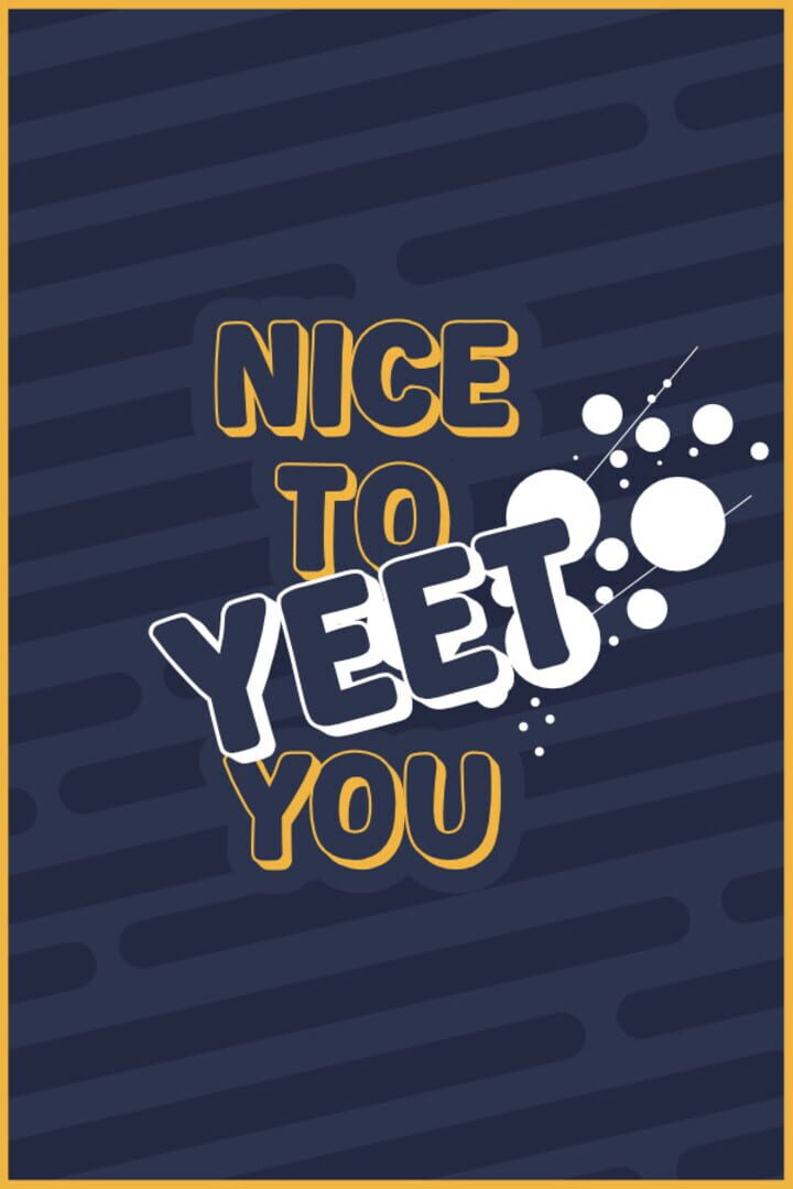 Nice To Yeet You (2025)