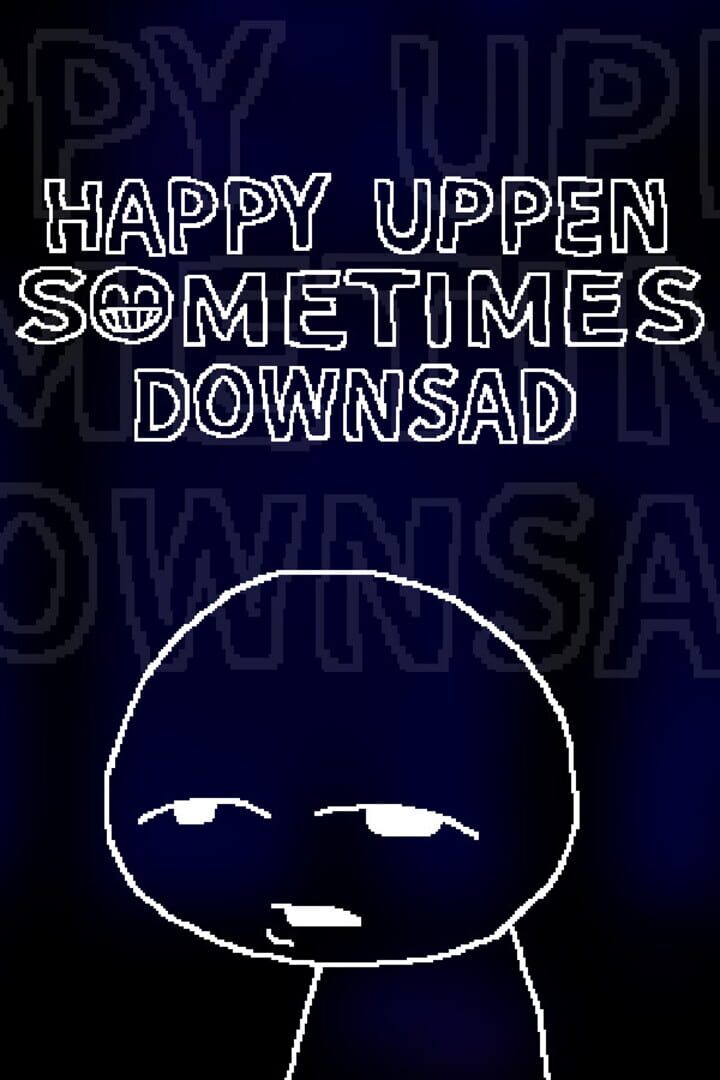 Happy Uppen Sometimes Downsad (2025)