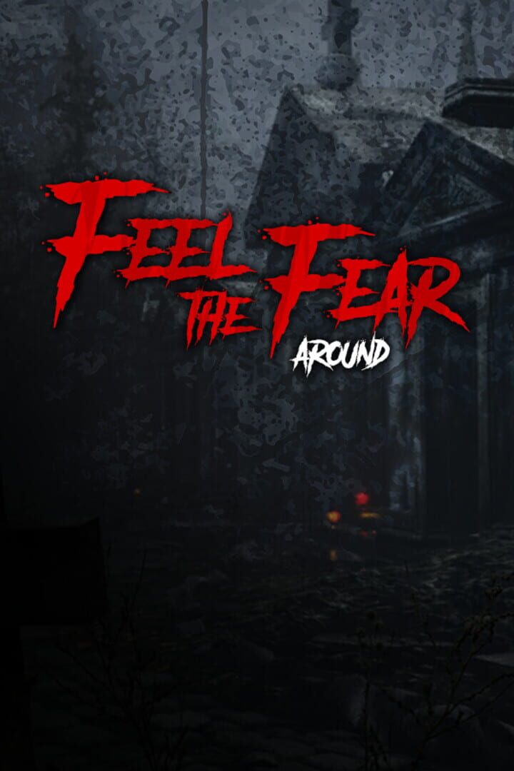 Feel the Fear Around